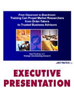 From Classroom to Boardroom:Training Can Propel Market Researchers 
from Order-Takers to Trusted Business Advisors